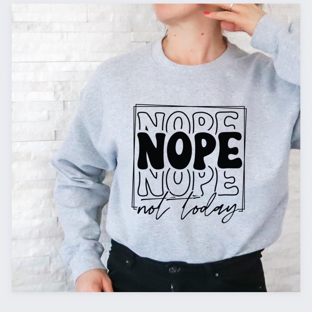 Nope Not Today Crew Neck Long Sleeve Sweatshirt